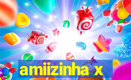 amiizinha x